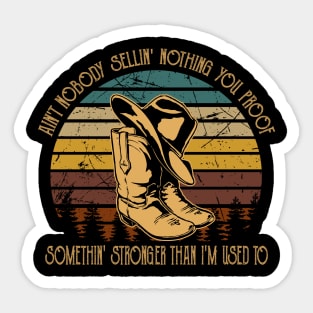 Ain't Nobody Sellin' Nothing You Proof Somethin' Stronger Than I'm Used To Boots Sticker